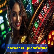 coroabet plataforma de jogos