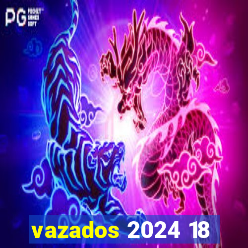 vazados 2024 18