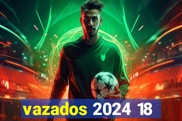 vazados 2024 18