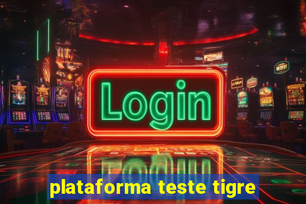 plataforma teste tigre