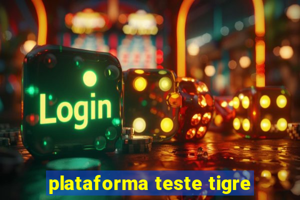 plataforma teste tigre