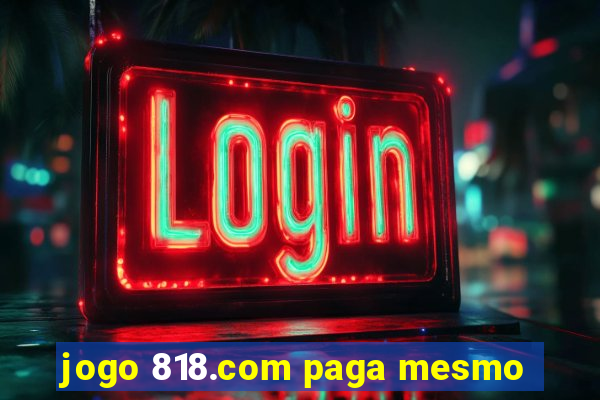 jogo 818.com paga mesmo