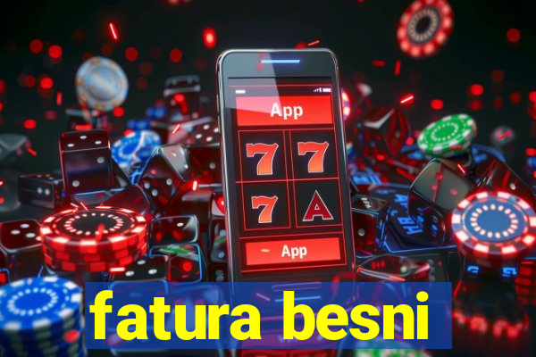 fatura besni