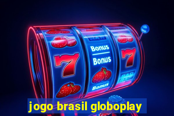 jogo brasil globoplay