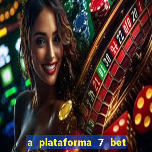 a plataforma 7 bet é confiável