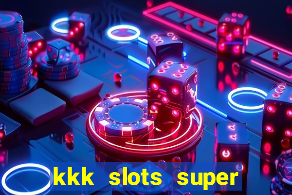 kkk slots super 777 jogo