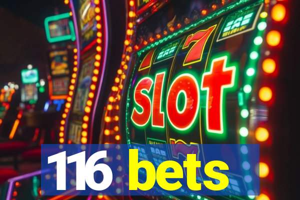 116 bets