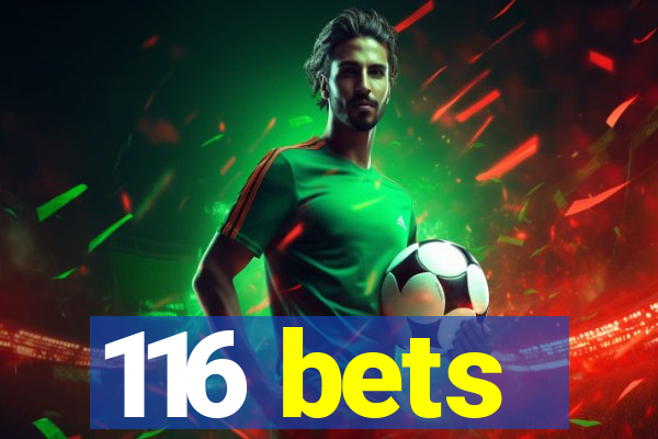 116 bets