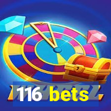 116 bets