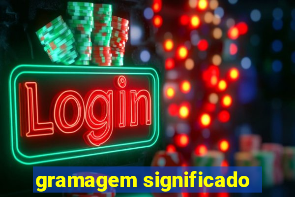 gramagem significado