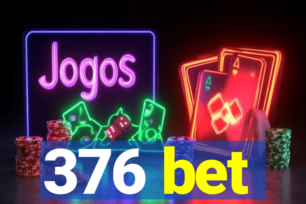 376 bet