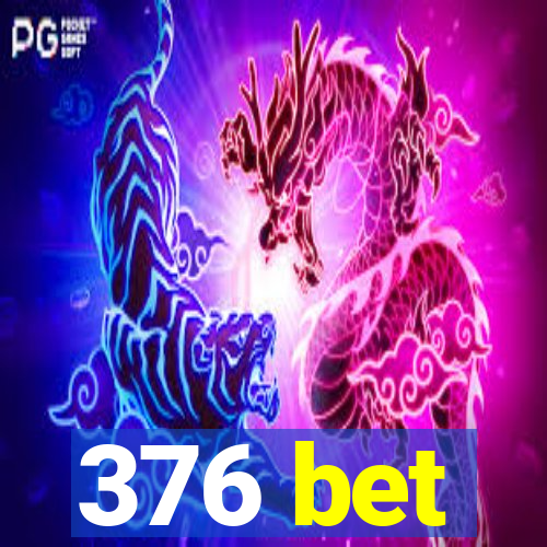 376 bet