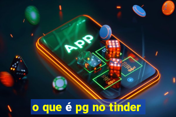 o que é pg no tinder