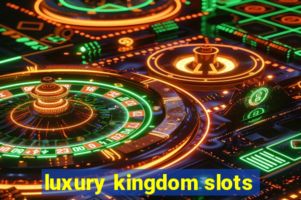 luxury kingdom slots