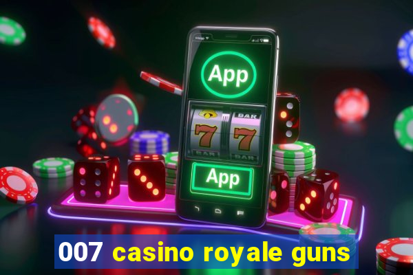 007 casino royale guns