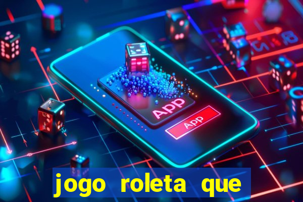 jogo roleta que ganha dinheiro