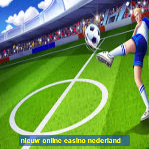 nieuw online casino nederland