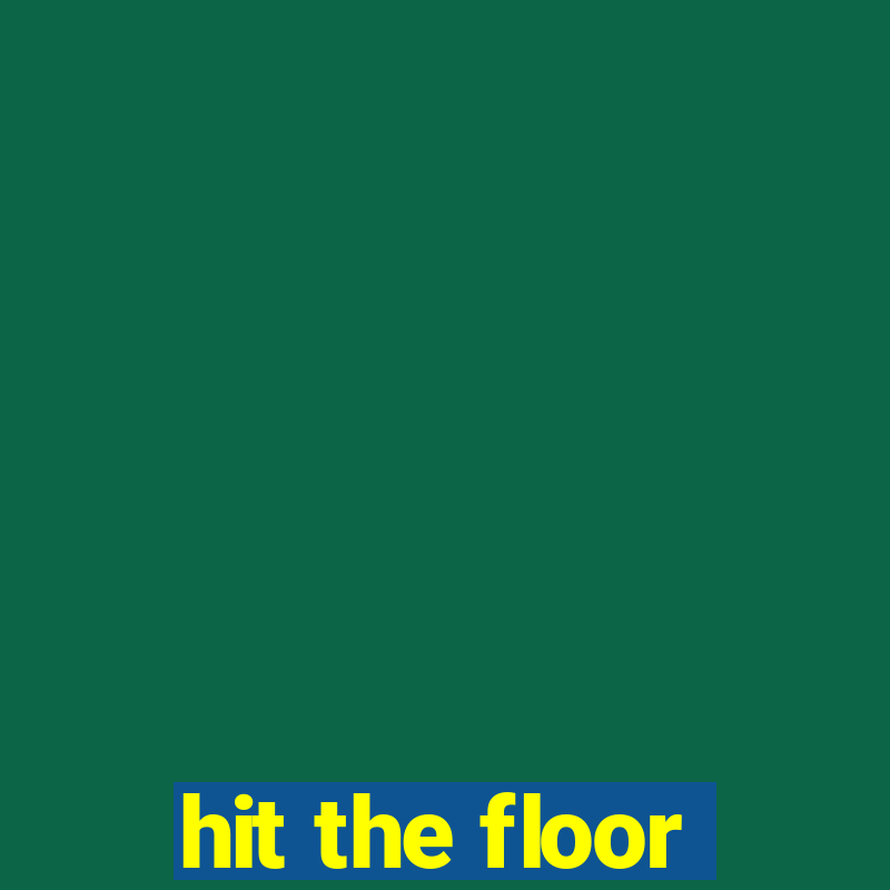 hit the floor