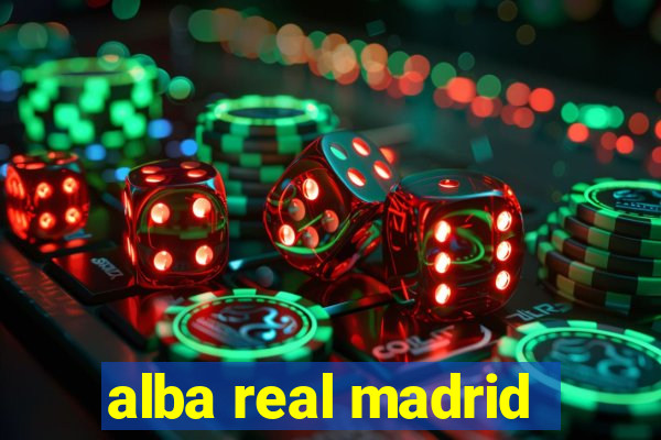 alba real madrid