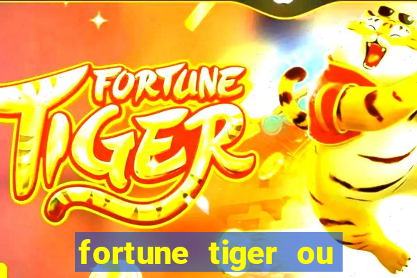 fortune tiger ou fortune ox