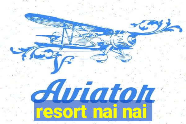 resort nai nai