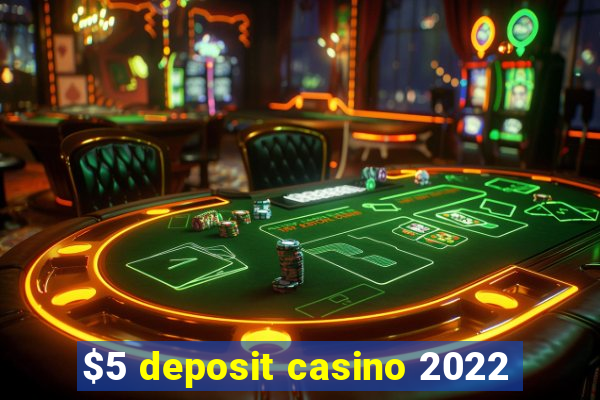 $5 deposit casino 2022