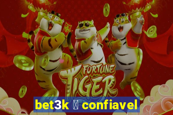 bet3k 茅 confiavel