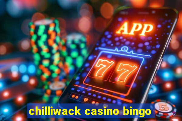 chilliwack casino bingo