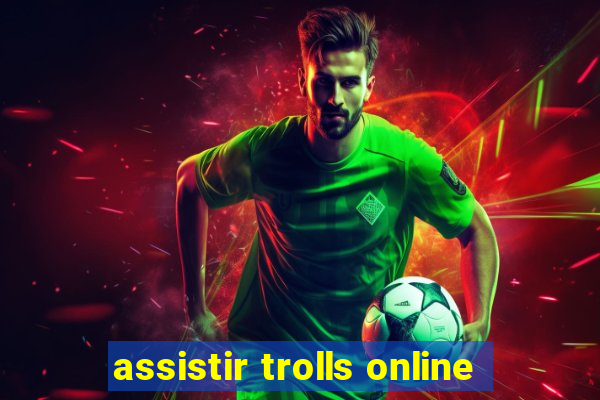 assistir trolls online