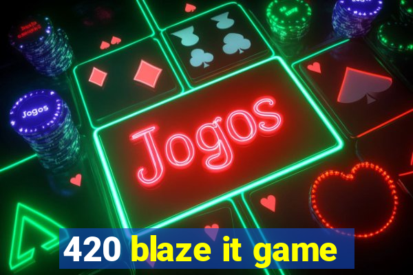 420 blaze it game