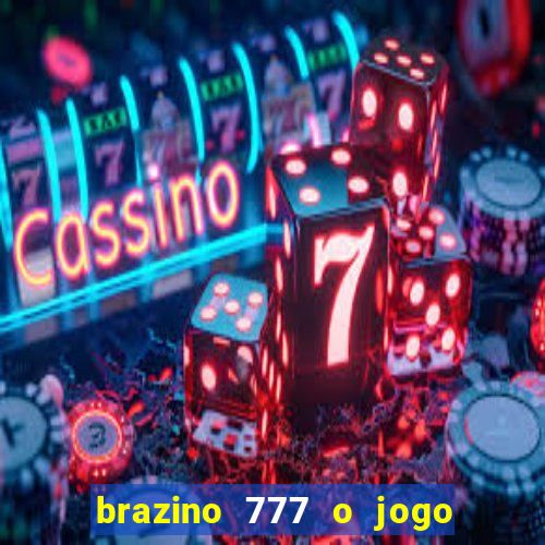 brazino 777 o jogo da galera