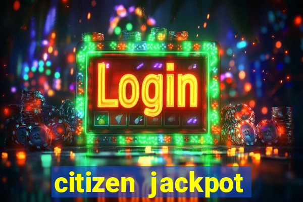 citizen jackpot slots machine