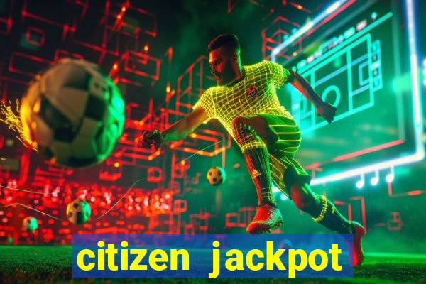 citizen jackpot slots machine