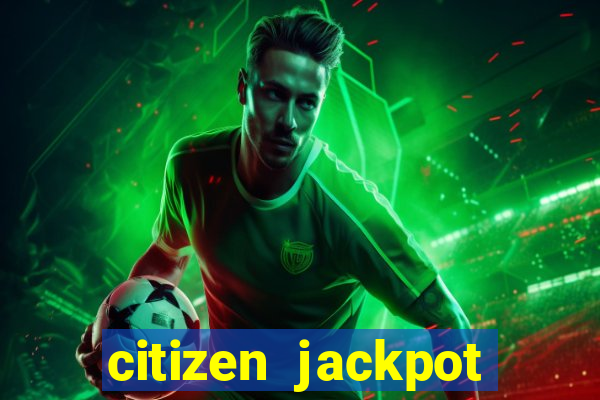 citizen jackpot slots machine