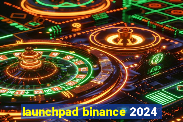 launchpad binance 2024