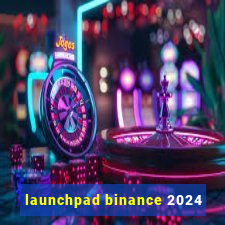 launchpad binance 2024