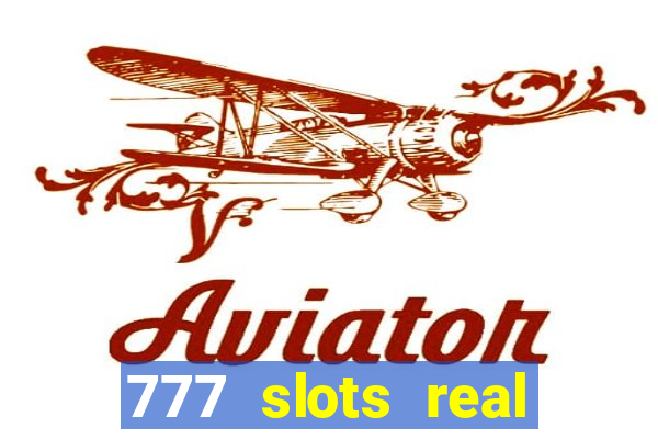 777 slots real casino 2023