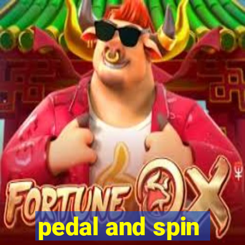 pedal and spin