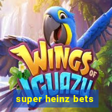 super heinz bets