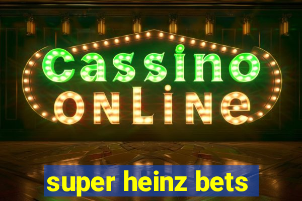 super heinz bets