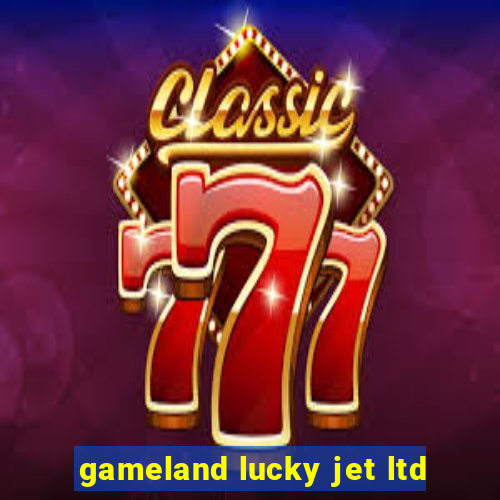 gameland lucky jet ltd