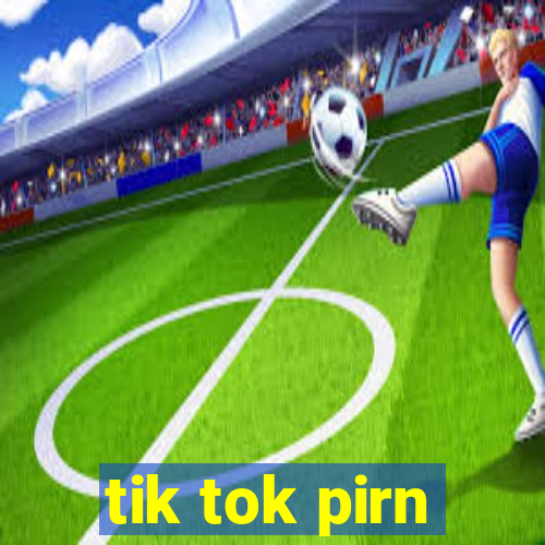 tik tok pirn