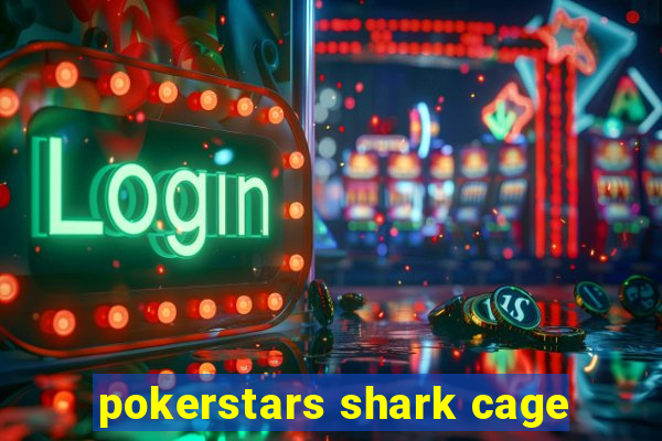 pokerstars shark cage