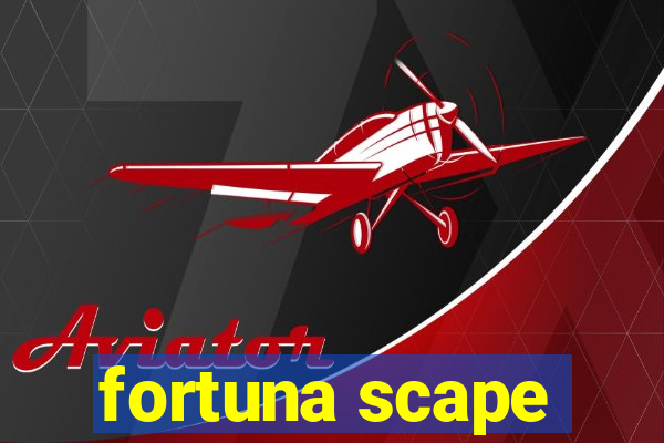 fortuna scape