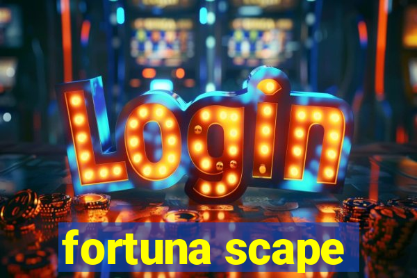 fortuna scape