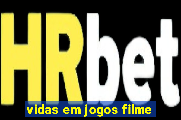 vidas em jogos filme