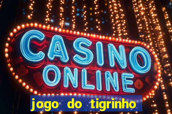 jogo do tigrinho teste gratis