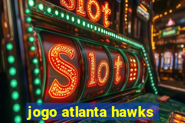 jogo atlanta hawks