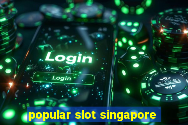 popular slot singapore