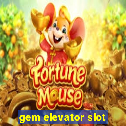 gem elevator slot